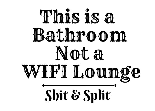 This is a Bathroom not a wifi lounge: Cute Bathroom Sign