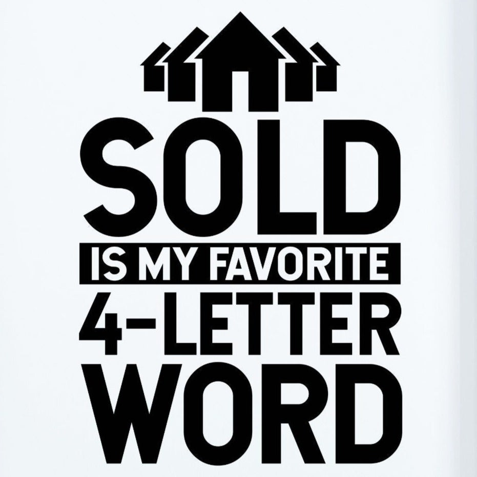 Sold is my Favorite 4 Letter Word Realtor