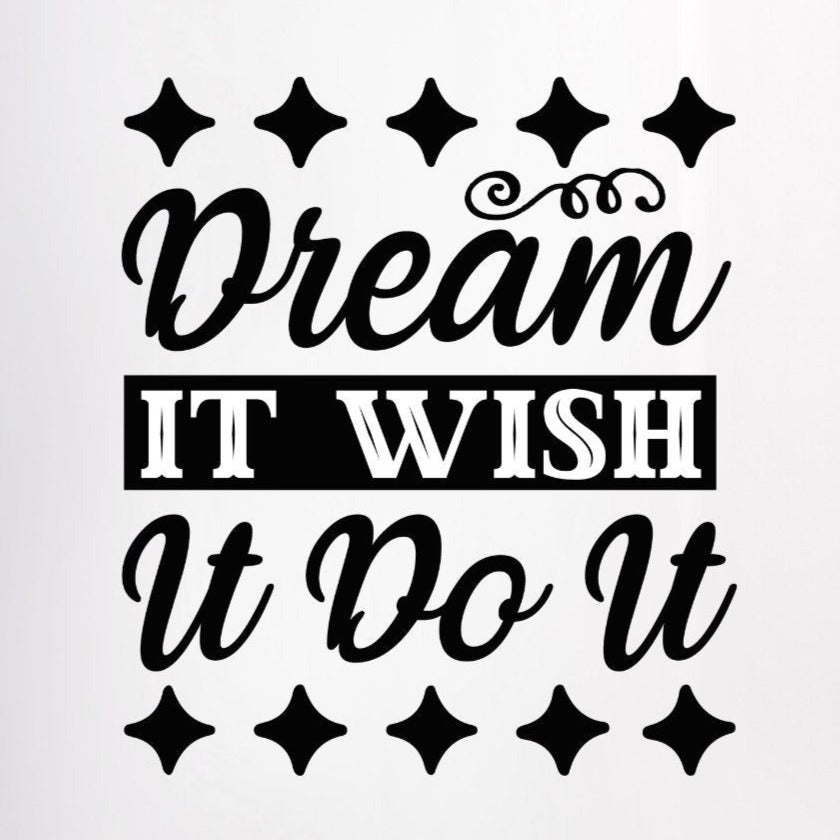 Dream it Wish It Do It