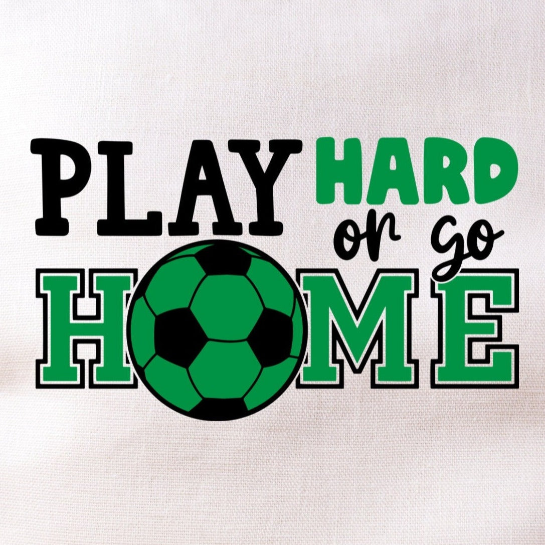 Play Hard Or Go Home
