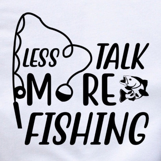 Less Talk More Fishing