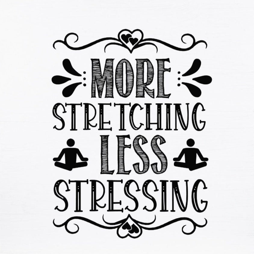 More Stretching Less Stressing