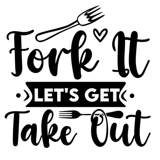 Fork It Lets Get Take Out