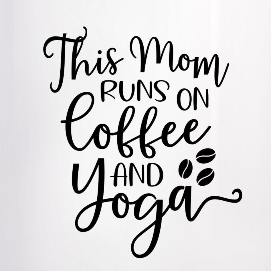 Mom Runs On Coffee& Yoga