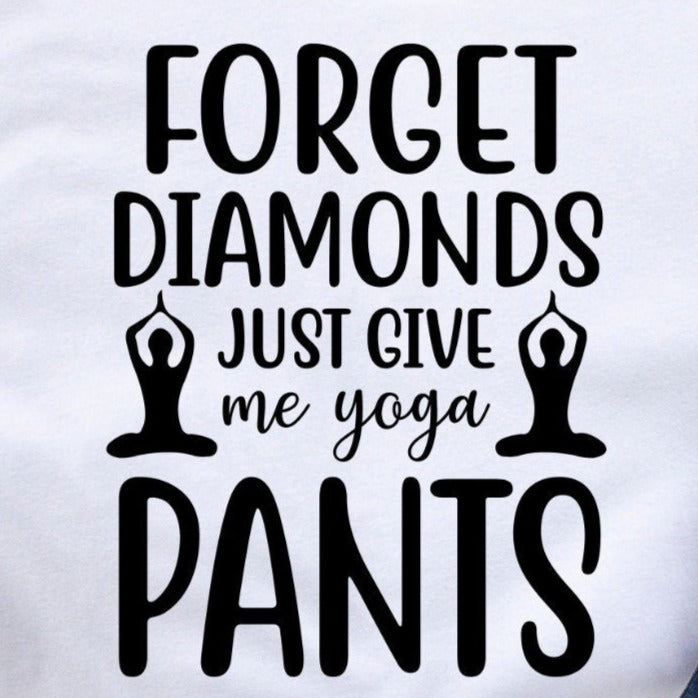 Forget Diamonds Give Me Yoga Pant