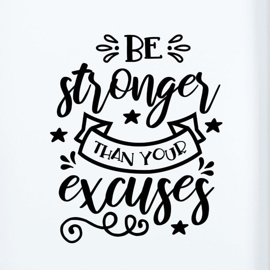Be Stronger Than your Excuses