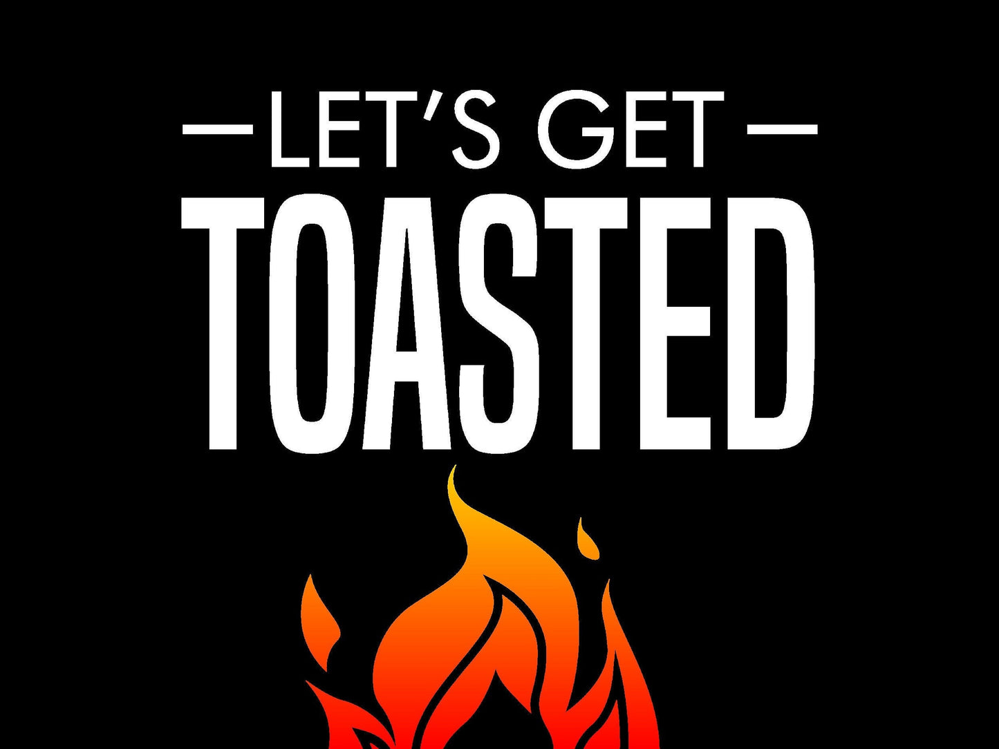 Let's get toasted